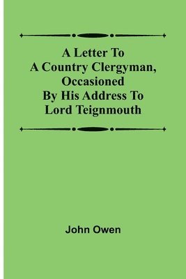 bokomslag A letter to a country clergyman, occasioned by his address to Lord Teignmouth