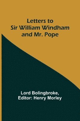 Letters to Sir William Windham and Mr. Pope 1