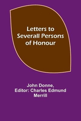 Letters to Severall Persons of Honour