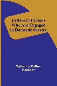bokomslag Letters to Persons Who Are Engaged in Domestic Service