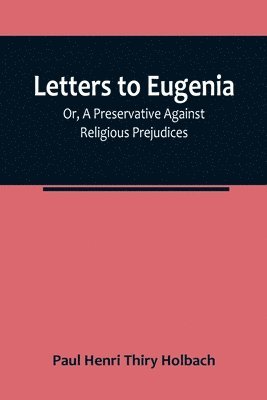 bokomslag Letters To Eugenia; Or, A Preservative Against Religious Prejudices