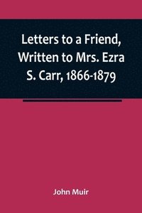 bokomslag Letters to a Friend, Written to Mrs. Ezra S. Carr, 1866-1879