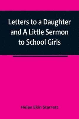 bokomslag Letters to a Daughter and A Little Sermon to School Girls