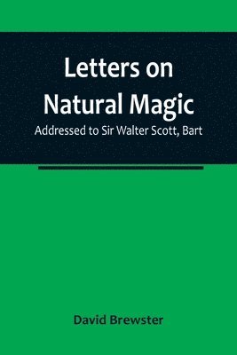 David Brewster - Letters on Natural Magic; Addressed to Sir Walter Scott, Bart, Häftad