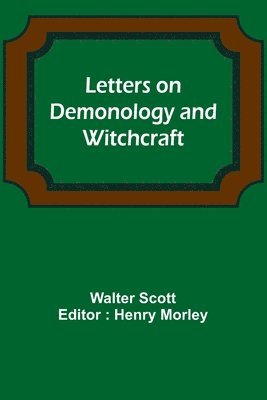 Letters on Demonology and Witchcraft 1