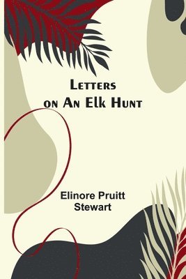 Letters on an Elk Hunt 1