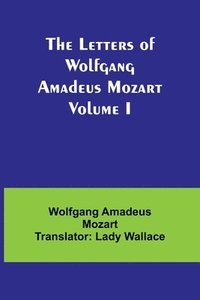 bokomslag Letters of Wolfgang Amadeus Mozart Volume I