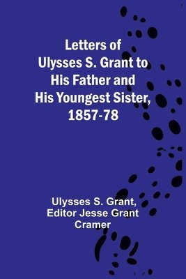 Ulysses S Grant, Jesse Grant Cramer - Letters of Ulysses S. Grant to His Father and His Youngest Sister, 1857-78, Häftad