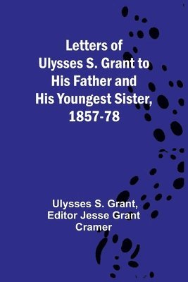 bokomslag Letters of Ulysses S. Grant to His Father and His Youngest Sister, 1857-78