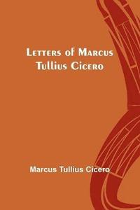 bokomslag Letters of Marcus Tullius Cicero