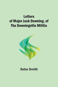 bokomslag Letters of Major Jack Downing, of the Downingville Militia