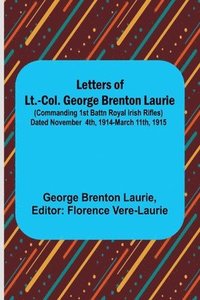 bokomslag Letters of Lt.-Col. George Brenton Laurie;(commanding 1st Battn Royal Irish Rifles) Dated November 4th, 1914-March 11th, 1915