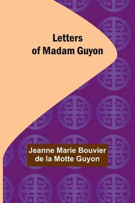 Jeanne Marie Bouvier De La Motte Guyon, Jeanne Marie Bouvier de la Motte Guyon - Letters of Madam Guyon, Häftad
