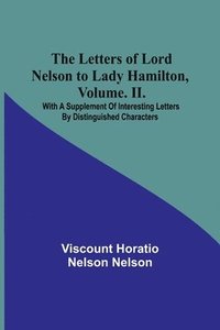 bokomslag The Letters of Lord Nelson to Lady Hamilton, Volume. II.