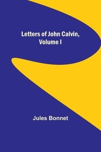 bokomslag Letters of John Calvin, Volume I