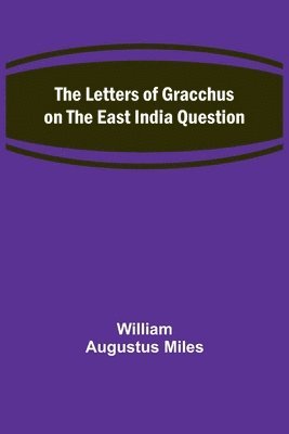 bokomslag The Letters of Gracchus on the East India Question