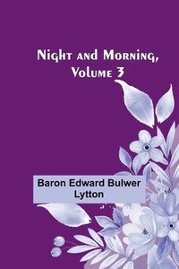 bokomslag Night and Morning, Volume 3