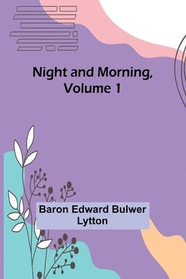 bokomslag Night and Morning, Volume 1