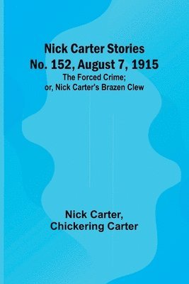 Nick Carter, Chickering Carter - Nick Carter Stories No. 152, August 7, 1915, Häftad