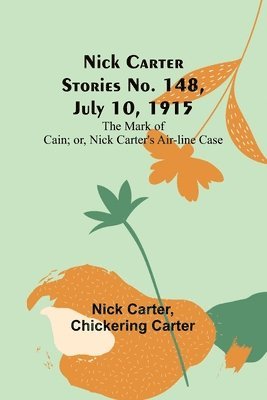 Nick Carter, Chickering Carter - Nick Carter Stories No. 148, July 10, 1915; The Mark of Cain; or, Nick Carter's Air-line Case, Häftad