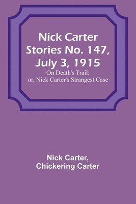 Nick Carter, Chickering Carter - Nick Carter Stories No. 147, July 3, 1915, Häftad