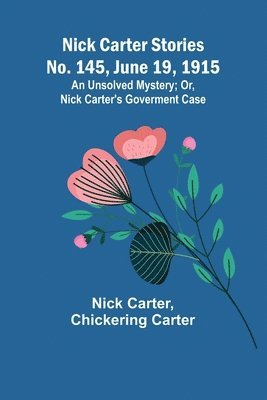 Nick Carter, Chickering Carter - Nick Carter Stories No. 145, June 19, 1915, Häftad