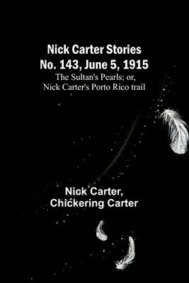 Nick Carter, Chickering Carter - Nick Carter Stories No. 143, June 5, 1915, Häftad