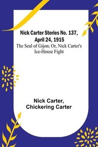 bokomslag Nick Carter Stories No. 137, April 24, 1915