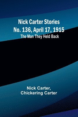 Nick Carter, Chickering Carter - Nick Carter Stories No. 136, April 17, 1915, Häftad