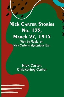 Nick Carter, Chickering Carter - Nick Carter Stories No. 133, March 27, 1915, Häftad