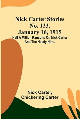 Nick Carter, Chickering Carter - Nick Carter Stories No. 123, January 16, 1915, Häftad