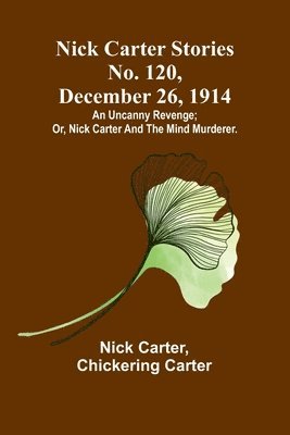 Nick Carter, Chickering Carter - Nick Carter Stories No. 120, December 26, 1914, Häftad