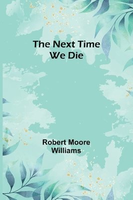 Robert Moore Williams - Next Time We Die, Häftad