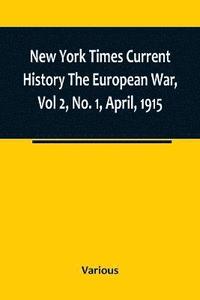 bokomslag New York Times Current History The European War, Vol 2, No. 1, April, 1915; April-September, 1915