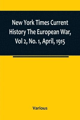 bokomslag New York Times Current History The European War, Vol 2, No. 1, April, 1915; April-September, 1915