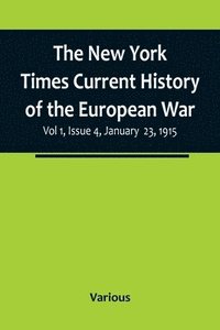 bokomslag New York Times Current History of the European War, Vol 1, Issue 4, January 23, 1915