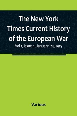 bokomslag New York Times Current History of the European War, Vol 1, Issue 4, January 23, 1915