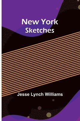 Jesse Lynch Williams, Jesse Lynch Williams, - New York Sketches, Häftad