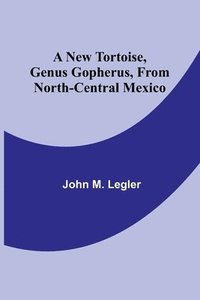 bokomslag A New Tortoise, Genus Gopherus, From North-central Mexico
