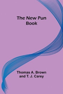 Thomas a Brown and T J Carey, Thomas A. Brown and T. J. Carey,, Thomas A. Brown and T. J. Carey - New Pun Book, Häftad