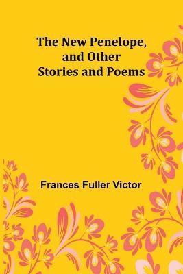 bokomslag New Penelope, and Other Stories and Poems