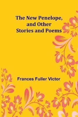 The New Penelope, and Other Stories and Poems 1