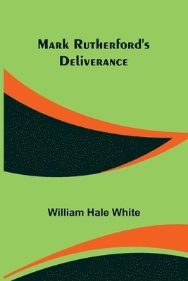 William Hale White - Mark Rutherford's Deliverance, Häftad