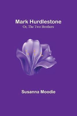 Mark Hurdlestone; Or, The Two Brothers 1