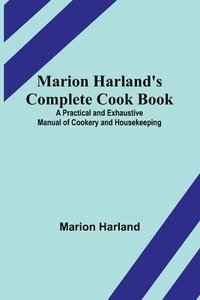 bokomslag Marion Harland's Complete Cook Book; A Practical and Exhaustive Manual of Cookery and Housekeeping
