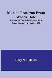 bokomslag Marine Protozoa from Woods Hole; Bulletin of the United States Fish Commission 21