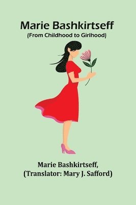 Marie Bashkirtseff - Marie Bashkirtseff (From Childhood to Girlhood), Häftad
