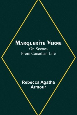 bokomslag Marguerite Verne; Or, Scenes from Canadian Life