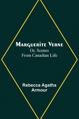 bokomslag Marguerite Verne; Or, Scenes from Canadian Life