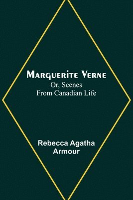 Marguerite Verne; Or, Scenes from Canadian Life 1